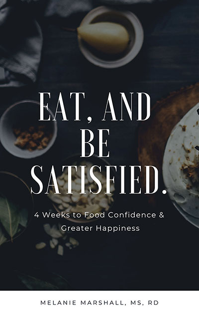 Eat, and Be Satisfied: 4 Weeks to Food Confidence & Greater Happiness ...